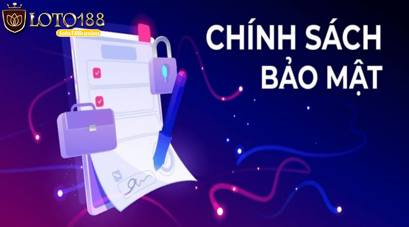 Tìm hiểu về chính sách bảo mật tại loto188 casino